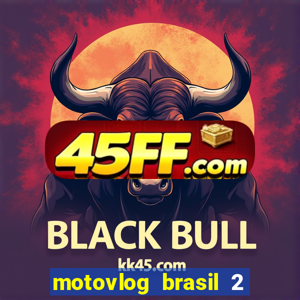 motovlog brasil 2 dinheiro infinito